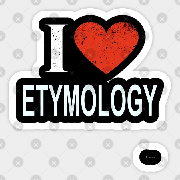 I Love Etymology - Gift for Etymologist in the field of Etymology Sticker by giftideas